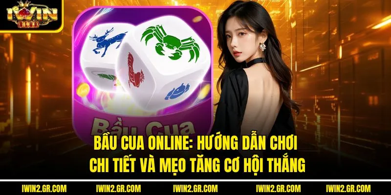 Bầu Cua Online: Hướng Dẫn Chơi Chi Tiết Và Mẹo Tăng Cơ Hội Thắng
