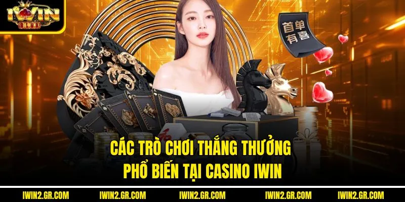 Các trò chơi thắng thưởng phổ biến tại casino IWIN