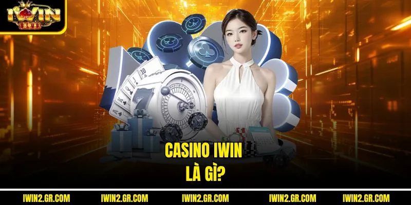 Casino IWIN là gì?