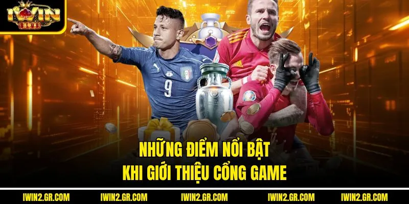 Những điểm nổi bật khi giới thiệu Cổng game