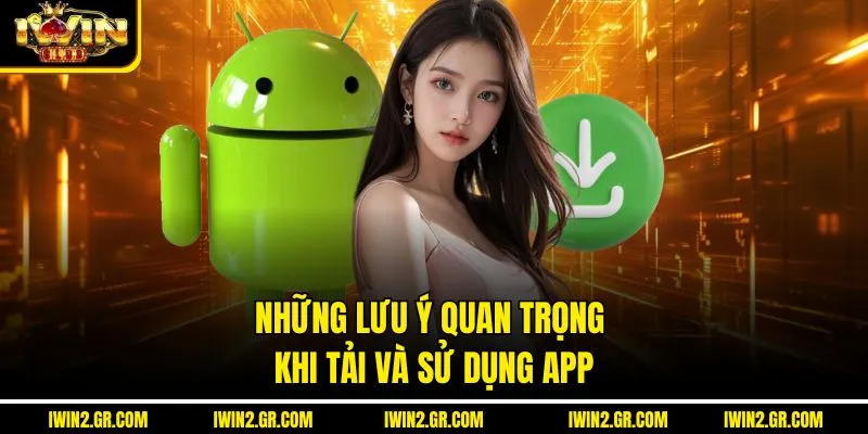 Những lưu ý quan trọng khi tải và sử dụng app