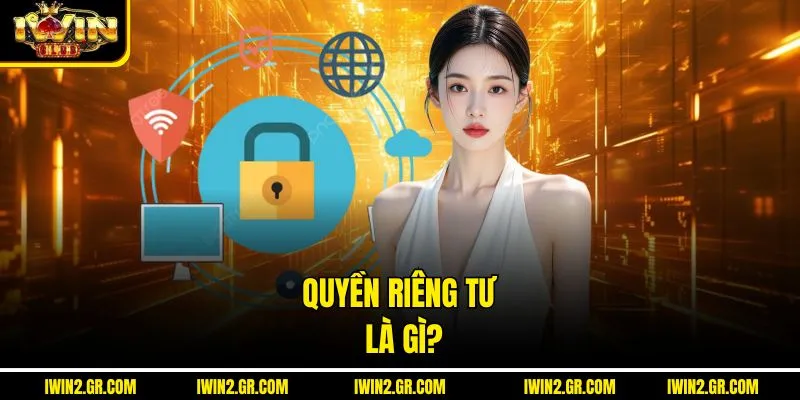 Quyền Riêng Tư Là Gì?